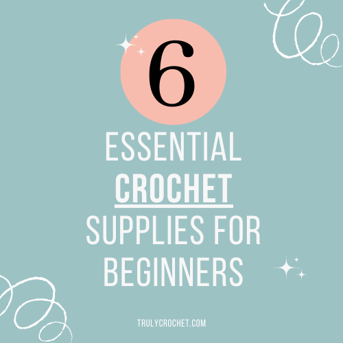 The 7 Essential Crochet Supplies that Beginners Actually Need